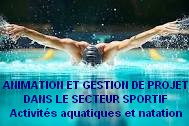 ANIMATION ET GESTION DE PROJET DANS LE SECTEUR SPORTIF Dominante Sports aquatiques et natation